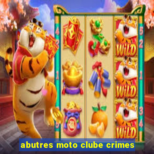 abutres moto clube crimes